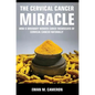 The Cervical Cancer Miracle - Hardcover
