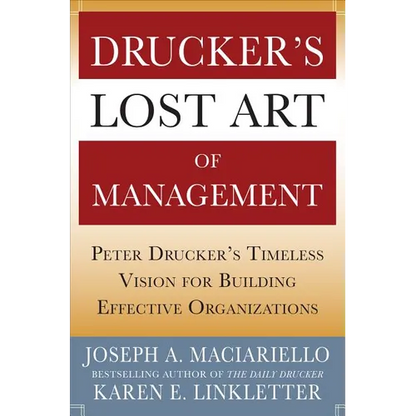 Drucker's Lost Art of Management: Peter Drucker's Timeless Vision for Building Effective Organizations - Hardcover