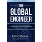 The Global Engineer: How to Use the Essence of Engineering to be an Engineer of International Ability - Paperback