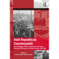Irish Republican Counterpublic: Armed Struggle and the Construction of a Radical Nationalist Community in Northern Ireland, 1969-1998 - Paperback