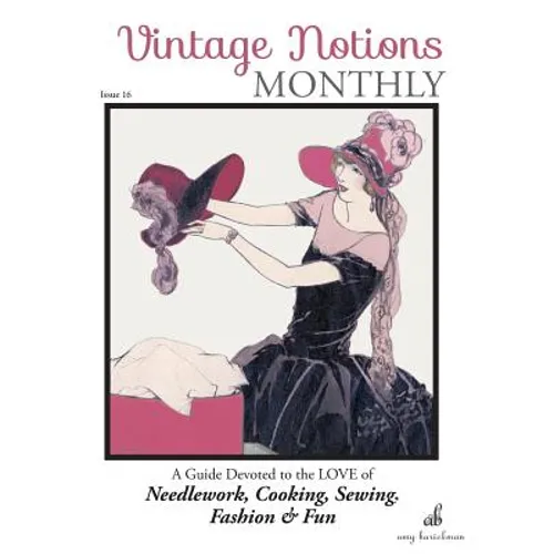 Vintage Notions Monthly - Issue 16: A Guide Devoted to the Love of Needlework, Cooking, Sewing, Fashion & Fun - Paperback