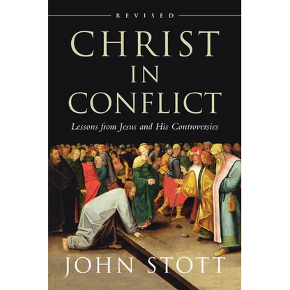 Christ in Conflict: Lessons from Jesus and His Controversies - Paperback