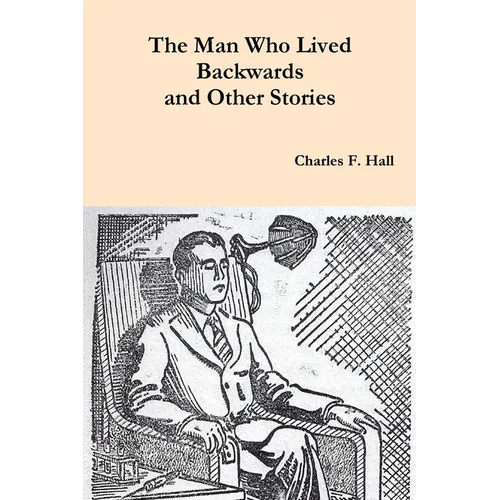 The Man Who Lived Backwards and Other Stories - Paperback