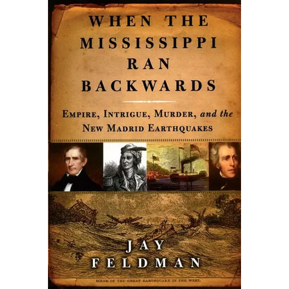 When the Mississippi Ran Backwards: Empire, Intrigue, Murder, and the New Madrid Earthquakes of 1811-12 - Paperback