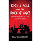 Rock & Roll and the Rock of Ages: Paying Homage to the Ultimate Rebel - Hardcover