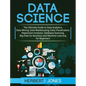 Data Science: The Ultimate Guide to Data Analytics, Data Mining, Data Warehousing, Data Visualization, Regression Analysis, Database Querying, Big Dat - Hardcover