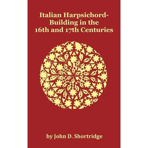Italian Harpsichord-Building in the 16th and 17th Centuries - Fully Illustrated - Hardcover