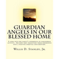 Guardian Angels in Our Blessed Home: Guardian Angels in Our Blessed Home: A look into one family's experience of paranormal activity. See how they tra - Paperback