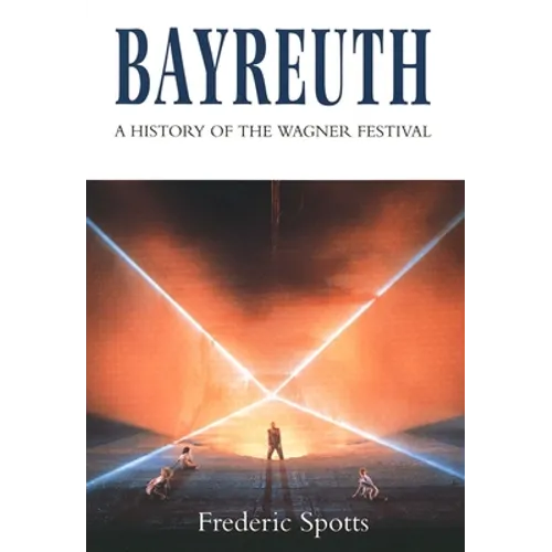 Bayreuth: A History of the Wagner Festival - Paperback