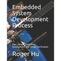 Embedded System Development Process: Plan, Design, Integrated Development, and Design Verification - Paperback