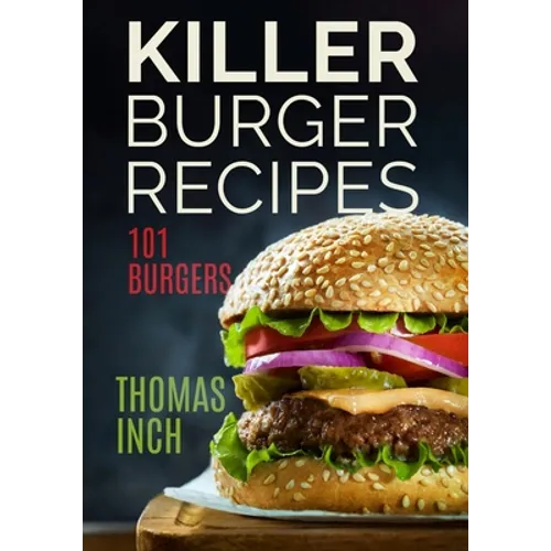 Killer Burger Recipes: 101 Burgers - Paperback