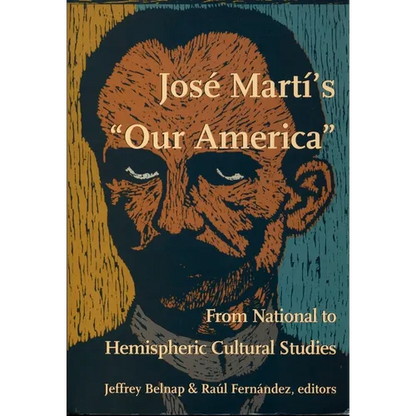 José Martí's Our America: From National to Hemispheric Cultural Studies - Paperback