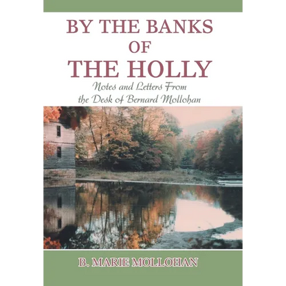 By the Banks of the Holly: Notes and Letters from the Desk of Bernard Mollohan - Hardcover