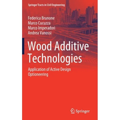 Wood Additive Technologies: Application of Active Design Optioneering - Hardcover