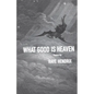 What Good Is Heaven: Poems - Paperback