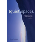 (quiet, space).: a place for rest, reflection, and creation. - Paperback