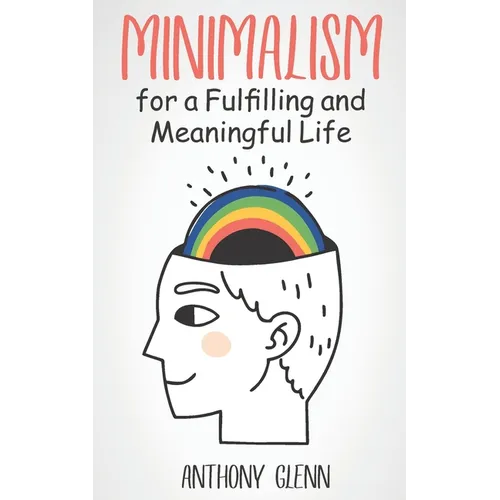 Minimalism for a Fulfilling and Meaningful Life - Paperback