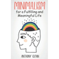 Minimalism for a Fulfilling and Meaningful Life - Paperback