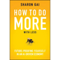 How to Do More with Less: Future-Proofing Yourself in an Ai-Driven Economy - Hardcover