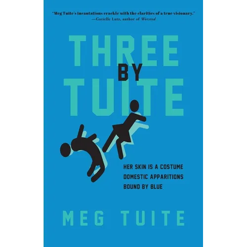 Three by Tuite: Her Skin is a Costume; Domestic Apparitions; Bound by Blue - Paperback