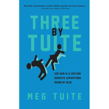 Three by Tuite: Her Skin is a Costume; Domestic Apparitions; Bound by Blue - Paperback