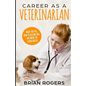 Career As A Veterinarian: What They Do, How to Become One, and What the Future Holds! - Paperback