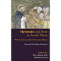 Heresies and How to Avoid Them: Why It Matters What Christians Believe - Paperback