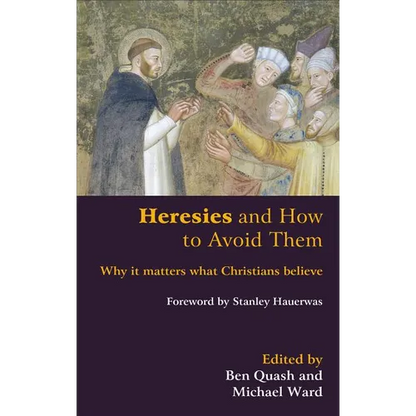 Heresies and How to Avoid Them: Why It Matters What Christians Believe - Paperback