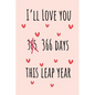 I'll Love you 366 Days this Leap Year: Special leap birthday gift for your loved ones, cute leap day gift for girls, boys, woman and men, greeting car - Paperback