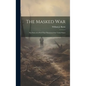 The Masked war; the Story of a Peril That Threatened the United States - Hardcover