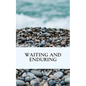 Waiting and Enduring - Paperback