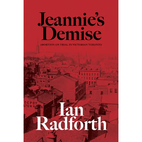Jeannie's Demise: Abortion on Trial in Victorian Toronto - Paperback