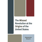 The Missed Revolution at the Origins of United States - Hardcover