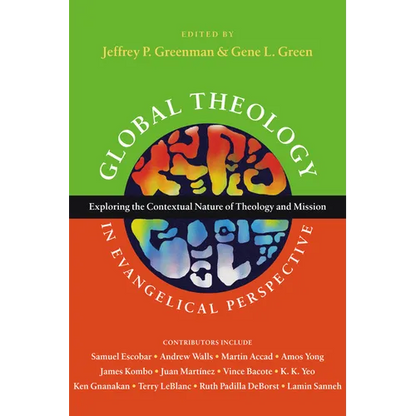 Global Theology in Evangelical Perspective: Exploring the Contextual Nature of Theology and Mission - Paperback