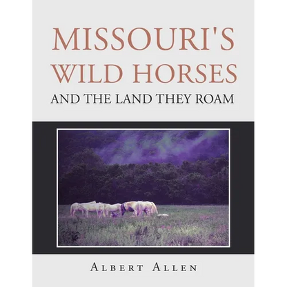 Missouri's Wild Horses and the Land They Roam - Paperback