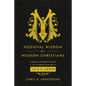 Medieval Wisdom for Modern Christians: Finding Authentic Faith in a Forgotten Age with C. S. Lewis - Paperback