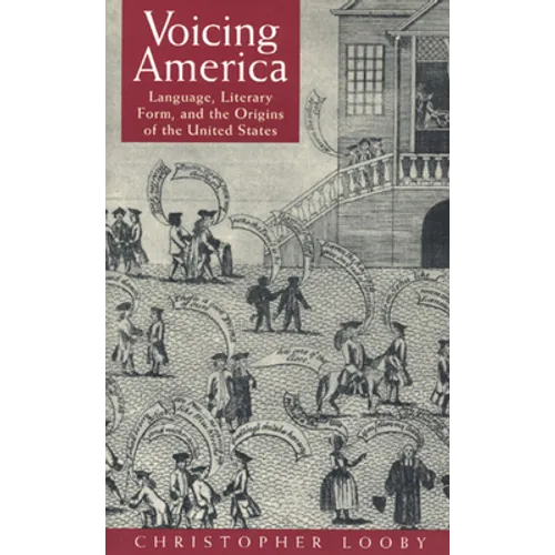 Voicing America: Language, Literary Form, and the Origins of the United States - Paperback