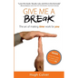 Give Me a Break: The Art of Making Time Work for You - Paperback