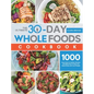 The Ultimate 30-Day Whole Foods Cookbook: 1000 Days Easy & Healthy Recipes and Meal Plan to Help You Reset Body and Lose Weight - Hardcover
