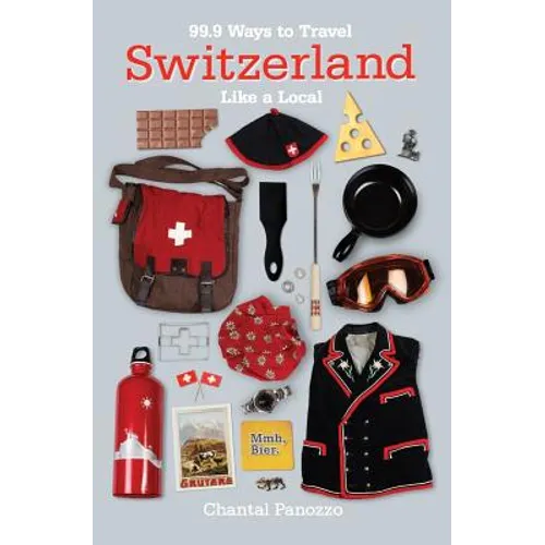 99.9 Ways to Travel Switzerland Like a Local - Paperback