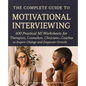 The Complete Guide to Motivational Interviewing: 400 Practical MI Worksheets for Therapists, Counselors, Clinicians and Coaches to Inspire Change and - Paperback