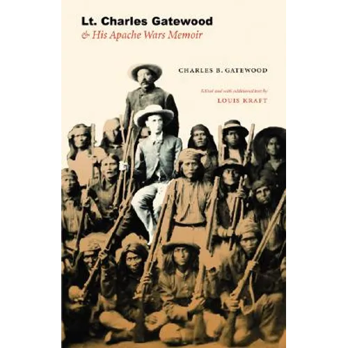 Lt. Charles Gatewood & His Apache Wars Memoir - Hardcover