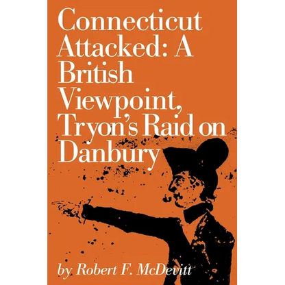 Connecticut Attacked: A British Viewpoint, Tryon's Raid on Danbury - Paperback