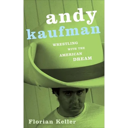 Andy Kaufman: Wrestling with the American Dream - Paperback