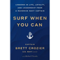 Surf When You Can: Lessons in Life, Loyalty, and Leadership from a Maverick Navy Captain - Paperback