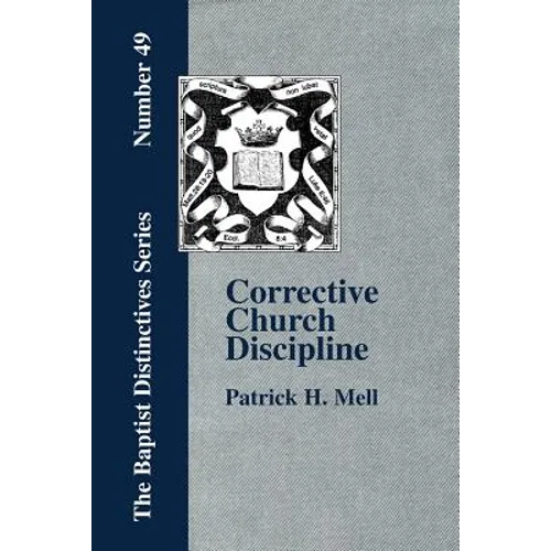 Corrective Church Discipline: With A Development Of The Scriptural Principles Upon Which It Is Based - Paperback
