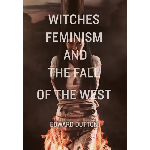 Witches, Feminism, and the Fall of the West - Hardcover