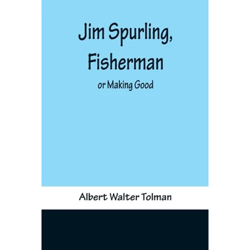 Jim Spurling, Fisherman; or Making Good - Paperback