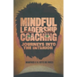 Mindful Leadership Coaching: Journeys Into the Interior - Paperback