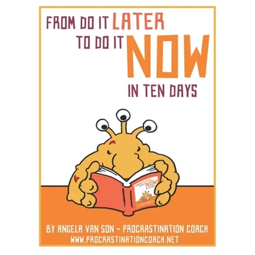 From Do it Later to Do it Now in Ten Days: Worksheets, tasks, first aid kit ideas for when you get stuck, and much more. - Paperback